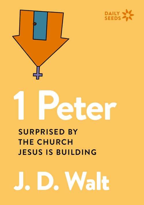 Book cover of 1 Peter: Surprised by the Church Jesus is Building (Daily Seeds)