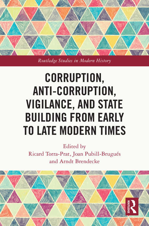 Book cover of Corruption, Anti-Corruption, Vigilance, and State Building from Early to Late Modern Times (Routledge Studies in Modern History)