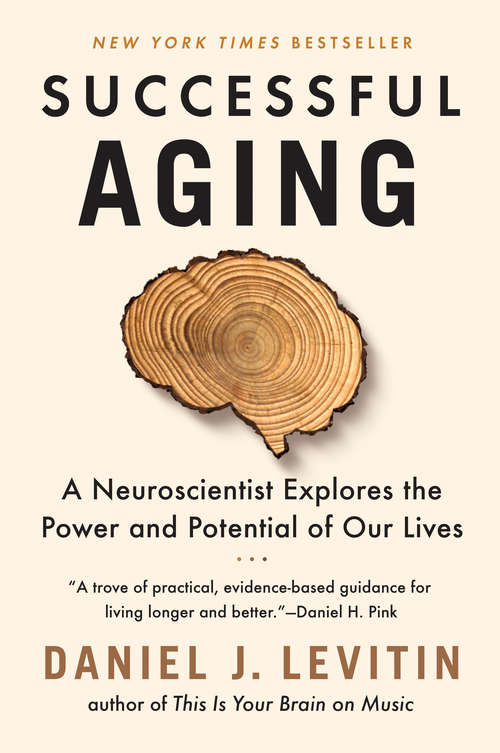 Book cover of Successful Aging: A Neuroscientist Explores the Power and Potential of Our Lives