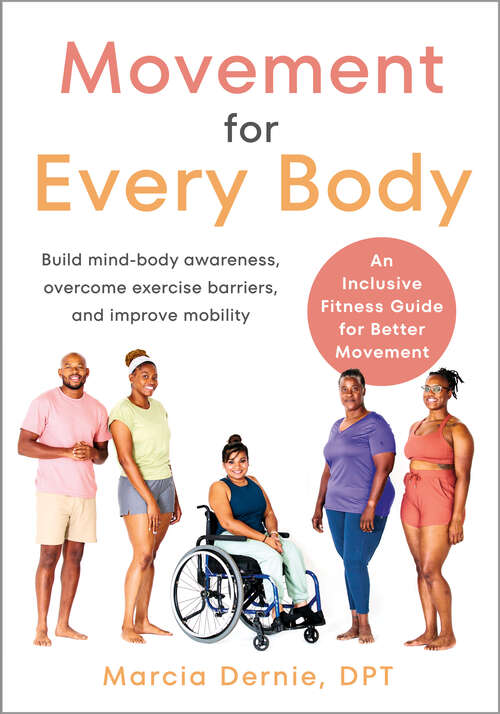 Book cover of Movement for Every Body: An Inclusive Fitness Guide for Better Movement--Build mind-body awareness, overcome exercise barriers, and improve mobility