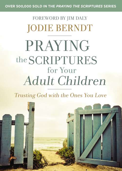 Book cover of Praying the Scriptures for Your Adult Children: Trusting God with the Ones You Love