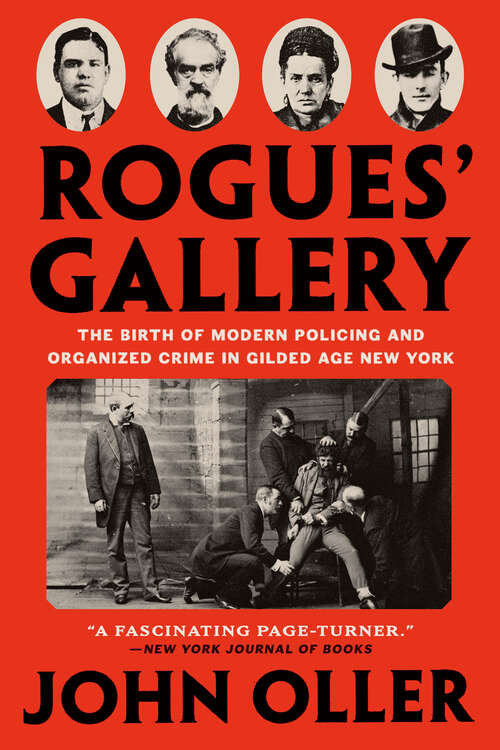 Book cover of Rogues' Gallery: The Birth of Modern Policing and Organized Crime in Gilded Age New York